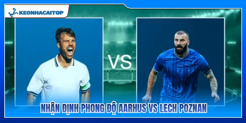 Phân tích phong độ hiện tại của Aarhus vs Lech Poznan